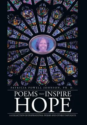 Básně, které vzbuzují naději: Sbírka inspirativních básní a dalších myšlenek - Poems That Inspire Hope: A Collection of Inspirational Poems and Other Thoughts