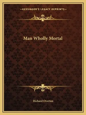 Člověk zcela smrtelný - Man Wholly Mortal