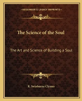 Věda o duši: Umění a věda o budování duše - The Science of the Soul: The Art and Science of Building a Soul