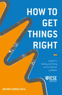 Jak dělat věci správně: Průvodce hledáním a odstraňováním problémů při poskytování služeb - How to Get Things Right: A Guide to Finding and Fixing Service Delivery Problems