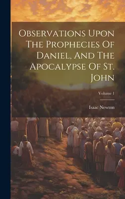 Poznámky k Danielovým proroctvím a Apokalypse svatého Jana; svazek 1 - Observations Upon The Prophecies Of Daniel, And The Apocalypse Of St. John; Volume 1
