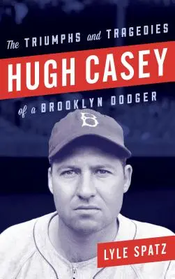 Hugh Casey: Triumfy a tragédie brooklynského Dodgera - Hugh Casey: The Triumphs and Tragedies of a Brooklyn Dodger