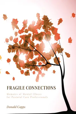Křehká spojení: Vzpomínky na duševní onemocnění pro pastorační pracovníky - Fragile Connections: Memoirs of Mental Illness for Pastoral Care Professionals
