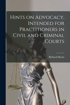 Rady pro obhajobu určené pro praktiky u civilních a trestních soudů (Hints on Advocacy, intended for Practitioners in Civil and Criminal Courts) - Hints on Advocacy, Intended for Practitioners in Civil and Criminal Courts