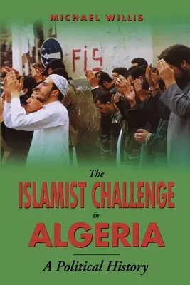 Islámská výzva v Alžírsku: Politické dějiny - The Islamist Challenge in Algeria: A Political History