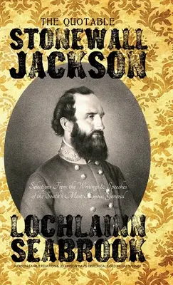 Citáty Stonewalla Jacksona: Výběr ze spisů a projevů nejslavnějšího generála Jihu - The Quotable Stonewall Jackson: Selections From the Writings and Speeches of the South's Most Famous General