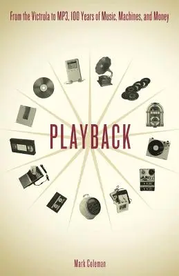 Playback: Od gramofonu k MP3, 100 let hudby, strojů a peněz - Playback: From the Victrola to MP3, 100 Years of Music, Machines and Money