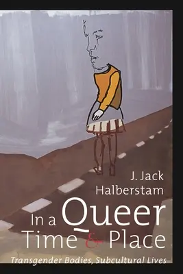 V podivném čase a na podivném místě: Transgenderová těla, subkulturní životy - In a Queer Time and Place: Transgender Bodies, Subcultural Lives