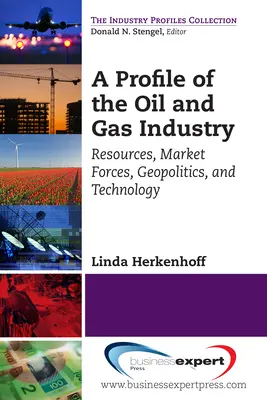 Profil ropného a plynárenského průmyslu: Zdroje, tržní síly, geopolitika a technologie. - A Profile of the Oil and Gas Industry: Resources, Market Forces, Geopolitics, and Technology