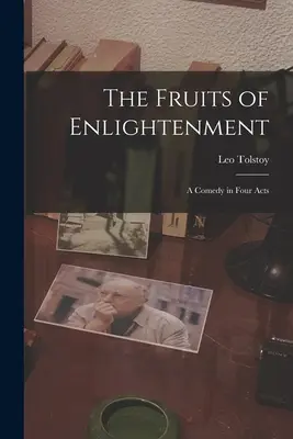 Plody osvícenství: Komedie o čtyřech dějstvích - The Fruits of Enlightenment: A Comedy in Four Acts