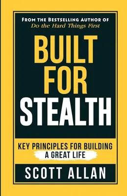 Built For Stealth: Klíčové zásady pro budování skvělého života - Built For Stealth: Key Principles for Building a Great Life