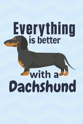 S jezevčíkem je všechno lepší: Pro fanoušky jezevčíků - Everything is better with a Dachshund: For Dachshund Dog Fans