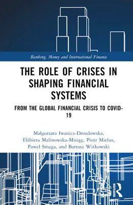 Úloha krizí při utváření finančních systémů: Od globální finanční krize po COVID-19 - The Role of Crises in Shaping Financial Systems: From the Global Financial Crisis to COVID-19