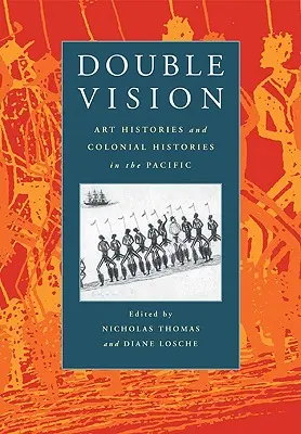 Dvojí vidění: Dvojí pohled: dějiny umění a koloniální dějiny v Tichomoří - Double Vision: Art Histories and Colonial Histories in the Pacific