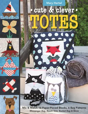 Cute & Clever Totes - Print-On-Demand Edition: Vychytávky: Mix & Match 16 Paper-Pieced Blocks, 6 vzorů tašek - Messenger Bag, Beach Tote, Bucket Bag a další. - Cute & Clever Totes - Print-On-Demand Edition: Mix & Match 16 Paper-Pieced Blocks, 6 Bag Patterns - Messenger Bag, Beach Tote, Bucket Bag & More