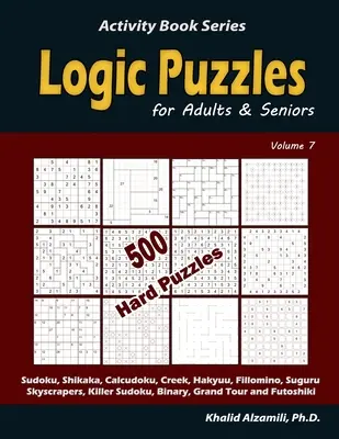 Logické hádanky pro dospělé a seniory: (Sudoku, Shikaka, Calcudoku, Creek, Hakyuu, Fillomino, Suguru, Mrakodrapy, Killer Sudoku, Binární Sudoku). - Logic Puzzles for Adults & Seniors: 500 Hard Puzzles (Sudoku, Shikaka, Calcudoku, Creek, Hakyuu, Fillomino, Suguru, Skyscrapers, Killer Sudoku, Binary