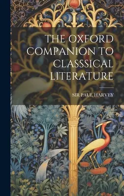 Oxford Companion to Classsical Literature (Oxfordský průvodce klasickou literaturou) - The Oxford Companion to Classsical Literature
