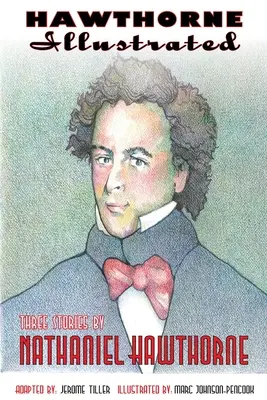 Hawthorne Illustrated: Tři povídky Nathaniela Hawthorna - Hawthorne Illustrated: Three Stories by Nathaniel Hawthorne