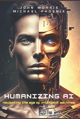 Humanizace umělé inteligence: Průvodce navigací ve věku inteligentních strojů - Humanizing AI: A Guide to Navigating the Age of Intelligent Machines