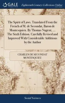 Duch zákonů. Překlad z francouzštiny M. de Secondat, baron de Montesquieu. Thomas Nugent, ... Šesté vydání. Pečlivě revidované a - The Spirit of Laws. Translated From the French of M. de Secondat, Baron de Montesquieu. By Thomas Nugent, ... The Sixth Edition. Carefully Revised and
