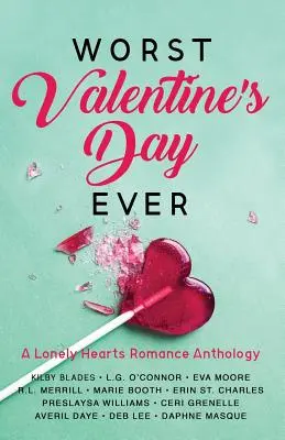 Nejhorší Valentýn všech dob: Antologie romancí o osamělých srdcích - Worst Valentine's Day Ever: A Lonely Hearts Romance Anthology