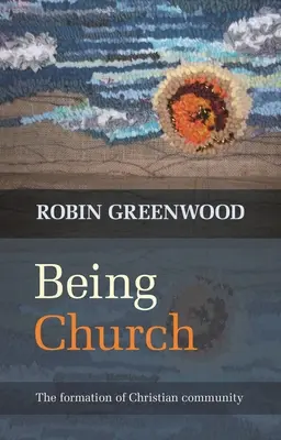 Být církví: Formování křesťanského společenství - The Formation of Christian Community - Being Church: The Formation Of Christian Community