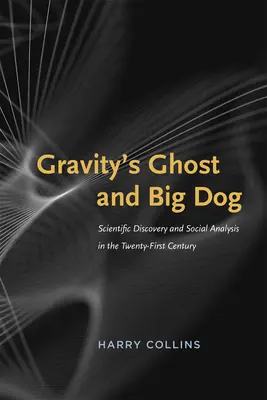 Gravitační duch a Velký pes: Vědecké objevy a sociální analýza v jednadvacátém století - Gravity's Ghost and Big Dog: Scientific Discovery and Social Analysis in the Twenty-First Century