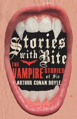 Příběhy s kousnutím - Upíří příběhy sira Arthura Conana Doyla (Stories with Bite - The Vampire Stories of Sir Arthur Conan Doyle) - Stories with Bite - The Vampire Stories of Sir Arthur Conan Doyle