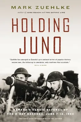 Držení Juno: Hrdinská obrana kanadských pláží v den D, 7.-12. června 1944 - Holding Juno: Canada's Heroic Defence of the D-Day Beaches, June 7-12, 1944