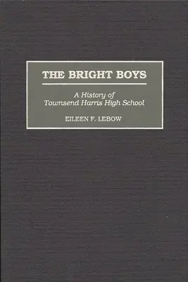 Bystří chlapci: Dějiny střední školy Townsend Harris High School - The Bright Boys: A History of Townsend Harris High School