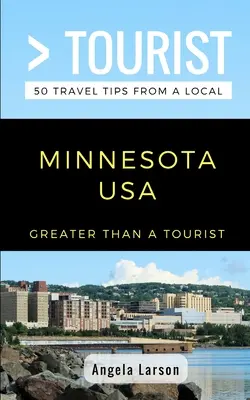 Větší než turista - Minnesota USA: 50 cestovatelských tipů od místního obyvatele - Greater Than a Tourist- Minnesota USA: 50 Travel Tips from a Local