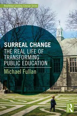 Surreal Change: Skutečný život při transformaci veřejného školství - Surreal Change: The Real Life of Transforming Public Education