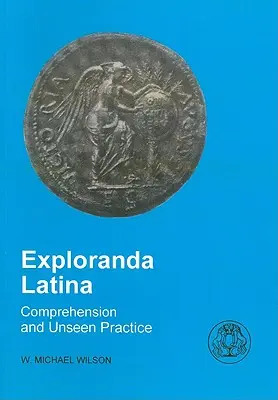 Exploranda Latina: Latinské porozumění a nevídaná praxe - Exploranda Latina: Latin Comprehension and Unseen Practice