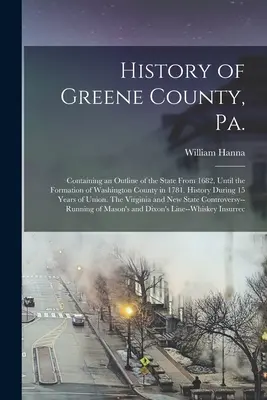Dějiny okresu Greene, Pa.: obsahující nástin státu od roku 1682 do vzniku okresu Washington v roce 1781. Dějiny během 15 let - History of Greene County, Pa.: Containing an Outline of the State From 1682, Until the Formation of Washington County in 1781. History During 15 Year