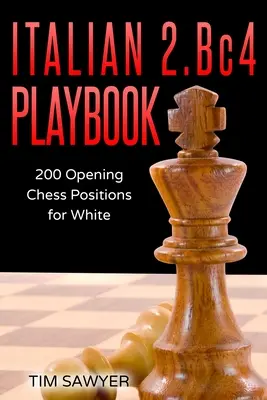 Italská příručka 2.Bc4: Bc4b2: Druhá kniha: Bc4b2: Bc4b2: 200 pozic Bishops Opening pro bílého. - Italian 2.Bc4 Playbook: 200 Positions Bishops Opening for White