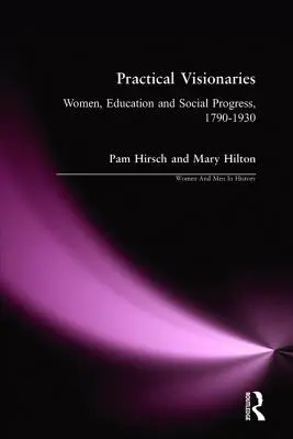 Praktičtí vizionáři: Ženy, vzdělání a sociální pokrok, 1790-1930 - Practical Visionaries: Women, Education and Social Progress, 1790-1930