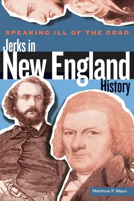 Mluvit špatně o mrtvých: Šmejdi v dějinách Nové Anglie, první vydání - Speaking Ill of the Dead: Jerks in New England History, First Edition