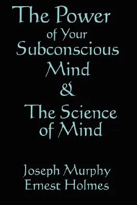 Věda o mysli a síla vašeho podvědomí - The Science of Mind & the Power of Your Subconscious Mind