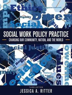 Praxe v oblasti politiky sociální práce: Sociální práce: Změny v naší komunitě, v národě a ve světě - Social Work Policy Practice: Changing Our Community, Nation, and the World