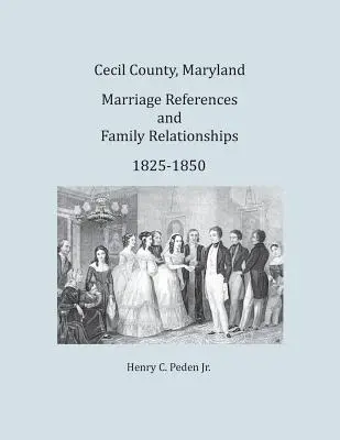 Cecil County, Maryland, odkazy na sňatky a rodinné vztahy, 1825-1850 - Cecil County, Maryland, Marriage References and Family Relationships, 1825-1850