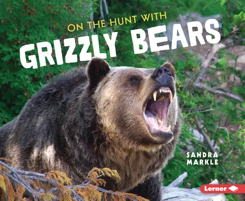 Na lovu s medvědy grizzly - On the Hunt with Grizzly Bears