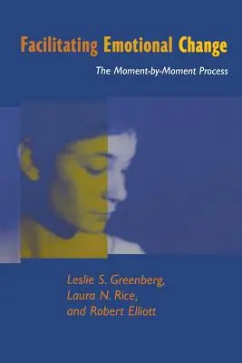 Usnadnění emoční změny: Knížka pro učitele emocionální terapie: Proces „okamžik po okamžiku - Facilitating Emotional Change: The Moment-By-Moment Process