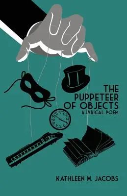 Loutkář předmětů: Lyrická báseň - The Puppeteer of Objects: A Lyrical Poem