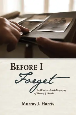 Než zapomenu: Harris: Ilustrovaná autobiografie Murrayho J. Harrise. - Before I Forget: An Illustrated Autobiography of Murray J. Harris