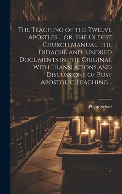 Učení dvanácti apoštolů... aneb, Nejstarší církevní příručka, Didach a příbuzné dokumenty v originále s překlady a rozpravami - The Teaching of the Twelve Apostles ... or, The Oldest Church Manual, the Didach and Kindred Documents in the Original With Translations and Discussi