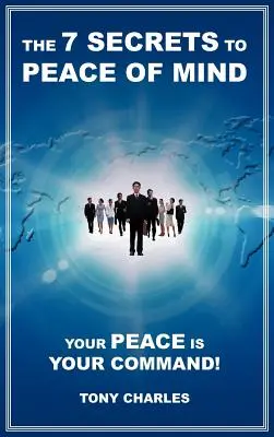 7 tajemství klidu v duši: Váš klid je vaším příkazem! - The 7 Secrets to Peace of Mind: Your Peace Is Your Command!