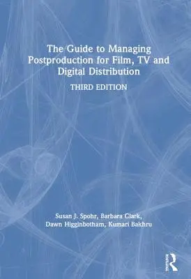 Průvodce řízením postprodukce pro film, televizi a digitální distribuci: Příručka pro digitální a digitální distribuci: Řízení procesu - The Guide to Managing Postproduction for Film, TV, and Digital Distribution: Managing the Process