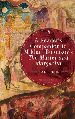 A Reader's Companion to the Michail Bulgakov's the Master and Margarita (Čtenářský průvodce k Mistru a Markétě Michaila Bulgakova) - A Reader's Companion to Mikhail Bulgakov's the Master and Margarita