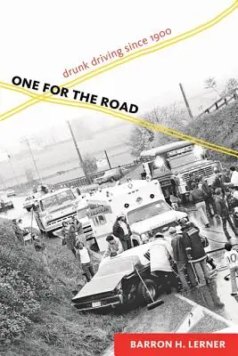 Jeden na cestu: Řízení pod vlivem alkoholu od roku 1900 - One for the Road: Drunk Driving Since 1900