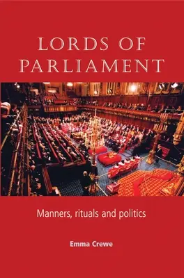 Páni parlamentu: Způsoby, rituály a politika - Lords of Parliament: Manners, Rituals and Politics